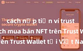 cách nạp tiền ví trust wallet Cách mua bán NFT trên Trust Wallet tại Việt Nam